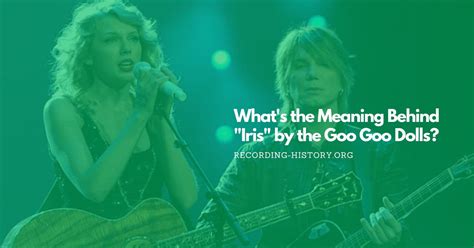 Iris by Goo Goo Dolls: the meaning behind the song .